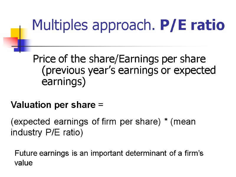 Multiples approach. P/E ratio Price of the share/Earnings per share (previous year’s earnings or